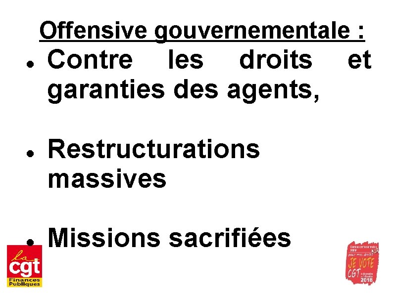 Offensive gouvernementale : Contre les droits garanties des agents, Restructurations massives Missions sacrifiées et