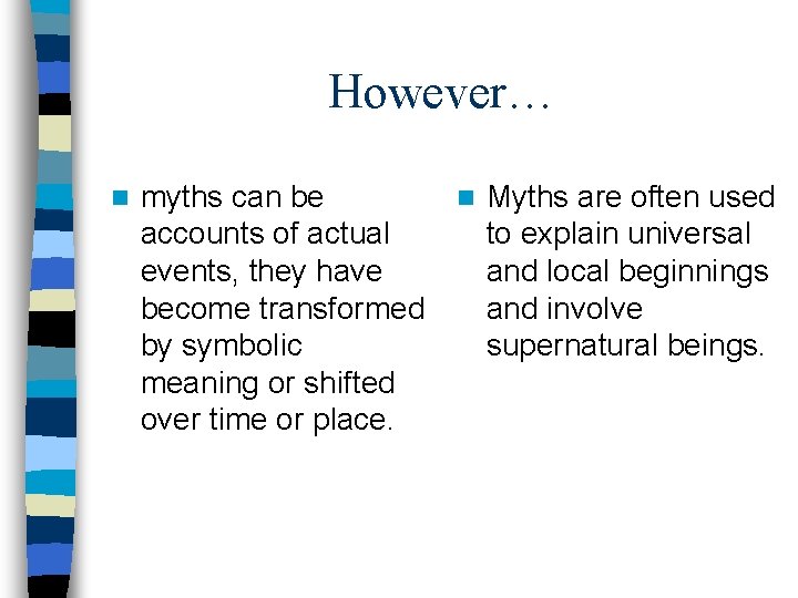 However… n myths can be accounts of actual events, they have become transformed by