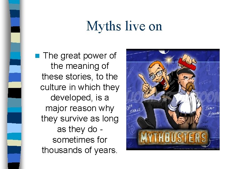 Myths live on n The great power of the meaning of these stories, to