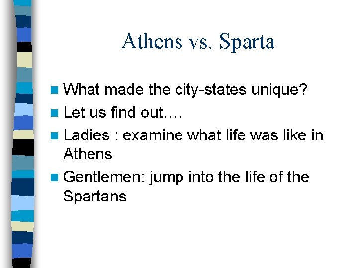 Athens vs. Sparta n What made the city-states unique? n Let us find out….