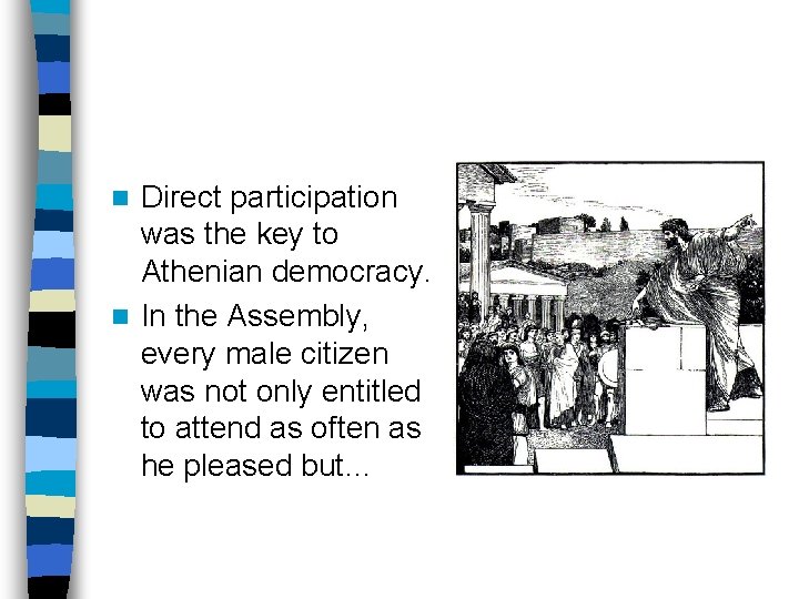 Direct participation was the key to Athenian democracy. n In the Assembly, every male