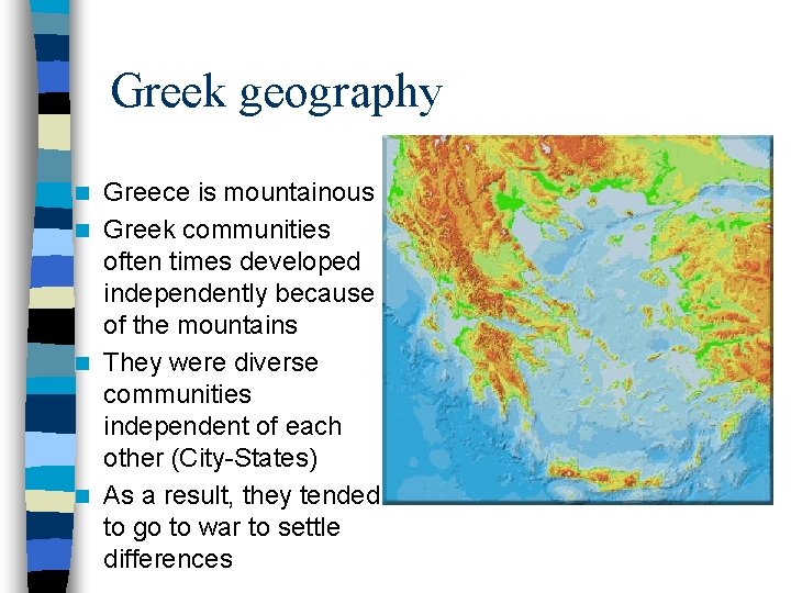 Greek geography Greece is mountainous n Greek communities often times developed independently because of