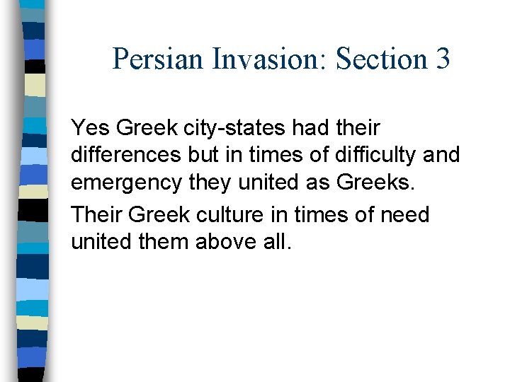 Persian Invasion: Section 3 Yes Greek city-states had their differences but in times of