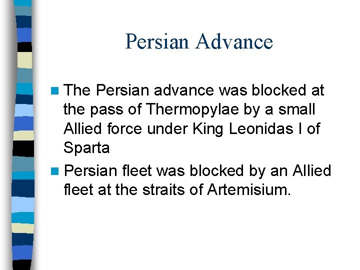 Persian Advance n The Persian advance was blocked at the pass of Thermopylae by