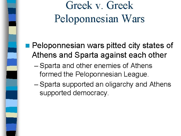 Greek v. Greek Peloponnesian Wars n Peloponnesian wars pitted city states of Athens and