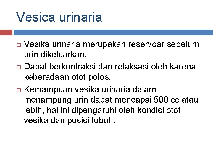 Vesica urinaria Vesika urinaria merupakan reservoar sebelum urin dikeluarkan. Dapat berkontraksi dan relaksasi oleh Vesica urinaria Vesika urinaria merupakan reservoar sebelum urin dikeluarkan. Dapat berkontraksi dan relaksasi oleh