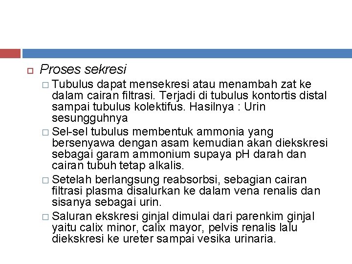  Proses sekresi � Tubulus dapat mensekresi atau menambah zat ke dalam cairan filtrasi.