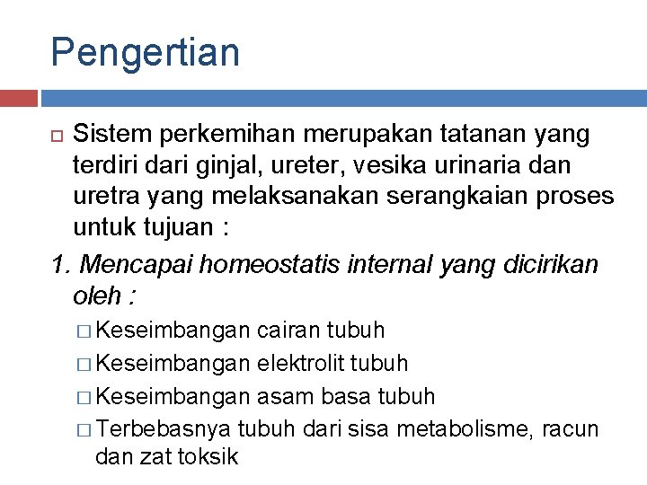 Pengertian Sistem perkemihan merupakan tatanan yang terdiri dari ginjal, ureter, vesika urinaria dan uretra Pengertian Sistem perkemihan merupakan tatanan yang terdiri dari ginjal, ureter, vesika urinaria dan uretra