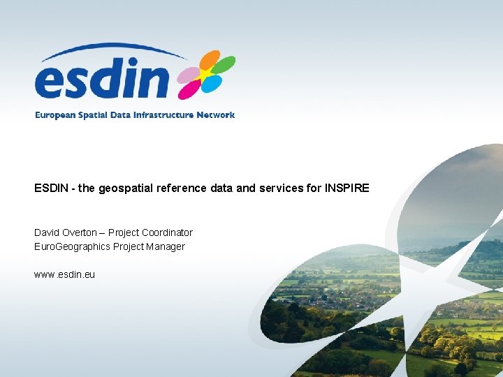 ESDIN - the geospatial reference data and services for INSPIRE David Overton – Project ESDIN - the geospatial reference data and services for INSPIRE David Overton – Project