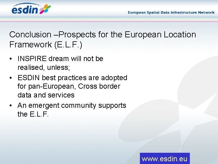 Conclusion –Prospects for the European Location Framework (E. L. F. ) • INSPIRE dream Conclusion –Prospects for the European Location Framework (E. L. F. ) • INSPIRE dream
