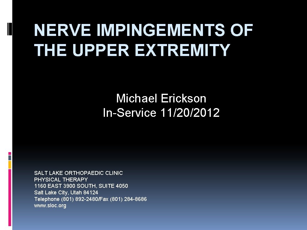 NERVE IMPINGEMENTS OF THE UPPER EXTREMITY Michael Erickson In-Service 11/20/2012 SALT LAKE ORTHOPAEDIC CLINIC
