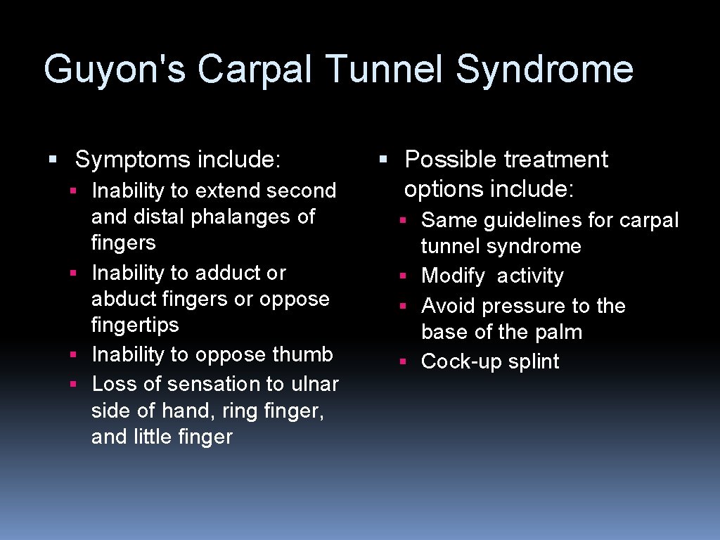 Guyon's Carpal Tunnel Syndrome § Symptoms include: § Inability to extend second and distal