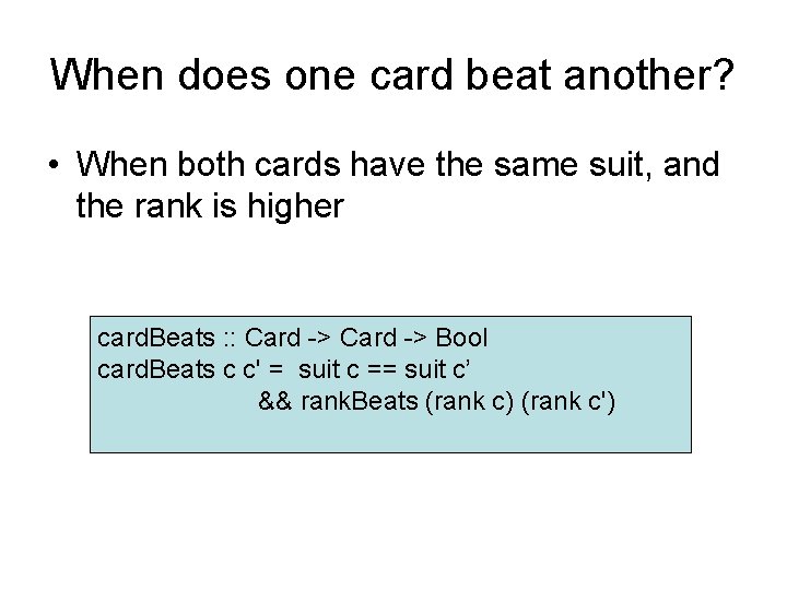 When does one card beat another? • When both cards have the same suit,