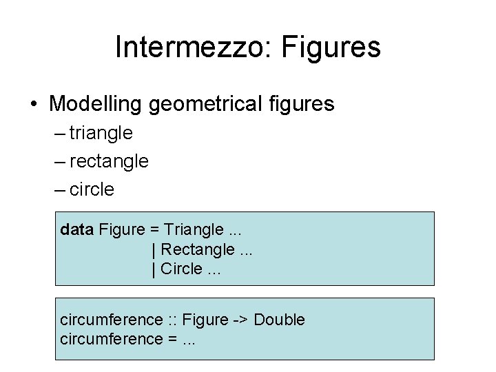 Intermezzo: Figures • Modelling geometrical figures – triangle – rectangle – circle data Figure