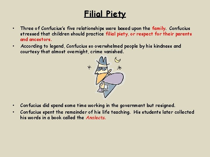 Filial Piety • • Three of Confucius’s five relationships were based upon the family.