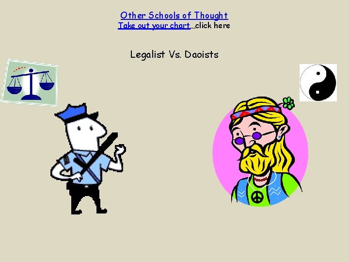 Other Schools of Thought Take out your chart…click here Legalist Vs. Daoists 