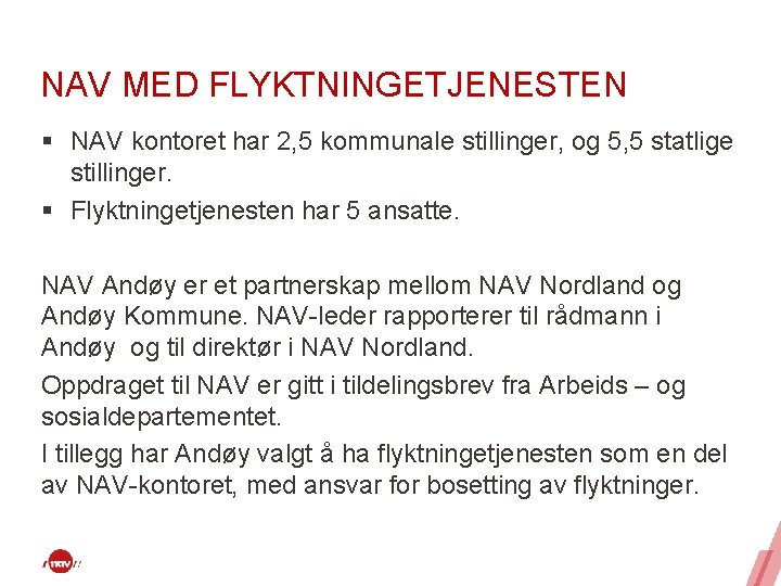 NAV MED FLYKTNINGETJENESTEN § NAV kontoret har 2, 5 kommunale stillinger, og 5, 5