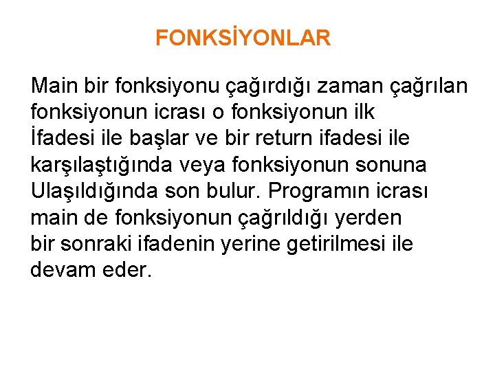 FONKSİYONLAR Main bir fonksiyonu çağırdığı zaman çağrılan fonksiyonun icrası o fonksiyonun ilk İfadesi ile