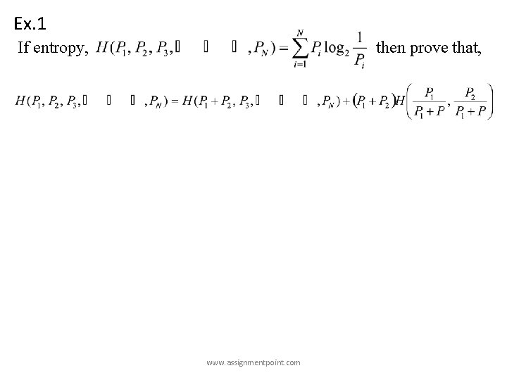 Ex. 1 If entropy, then prove that, www. assignmentpoint. com Ex. 1 If entropy, then prove that, www. assignmentpoint. com