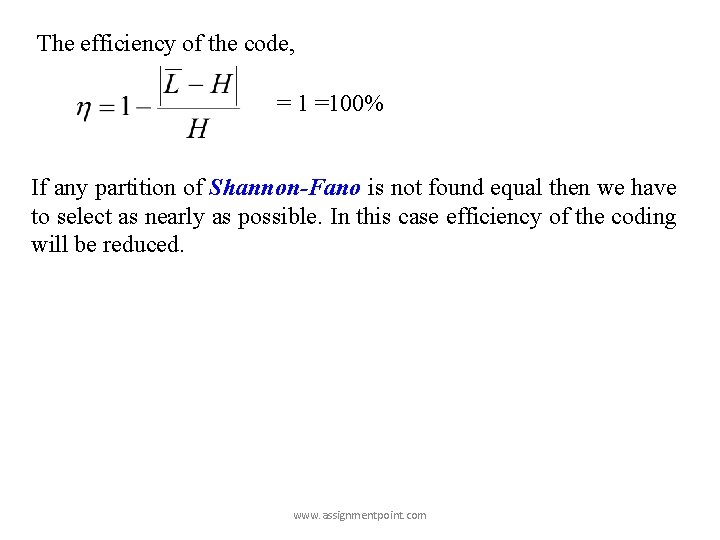 The efficiency of the code, = 1 =100% If any partition of Shannon-Fano is The efficiency of the code, = 1 =100% If any partition of Shannon-Fano is