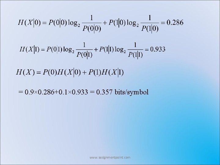 = 0. 9× 0. 286+0. 1× 0. 933 = 0. 357 bits/symbol www. assignmentpoint. = 0. 9× 0. 286+0. 1× 0. 933 = 0. 357 bits/symbol www. assignmentpoint.