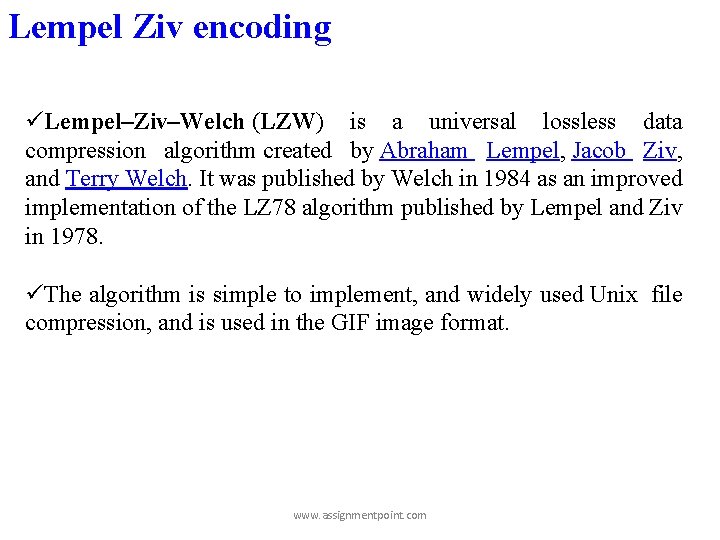 Lempel Ziv encoding üLempel–Ziv–Welch (LZW) is a universal lossless data compression algorithm created by Lempel Ziv encoding üLempel–Ziv–Welch (LZW) is a universal lossless data compression algorithm created by