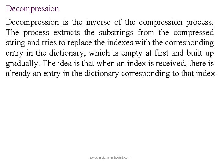 Decompression is the inverse of the compression process. The process extracts the substrings from Decompression is the inverse of the compression process. The process extracts the substrings from