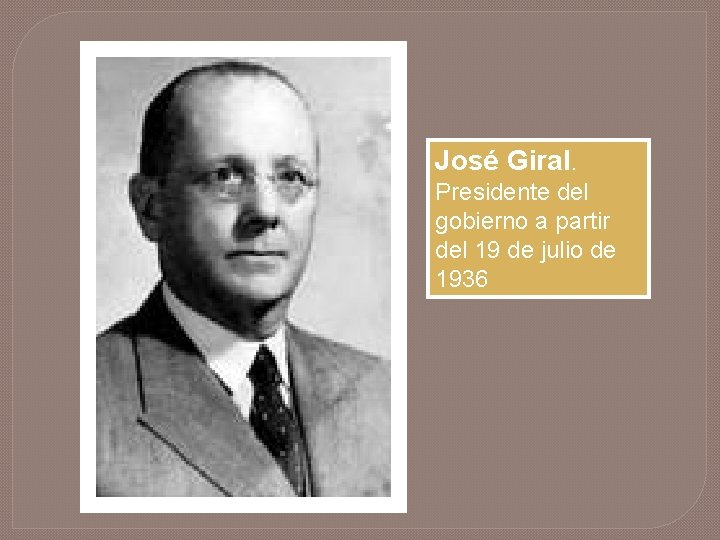 José Giral. Presidente del gobierno a partir del 19 de julio de 1936 