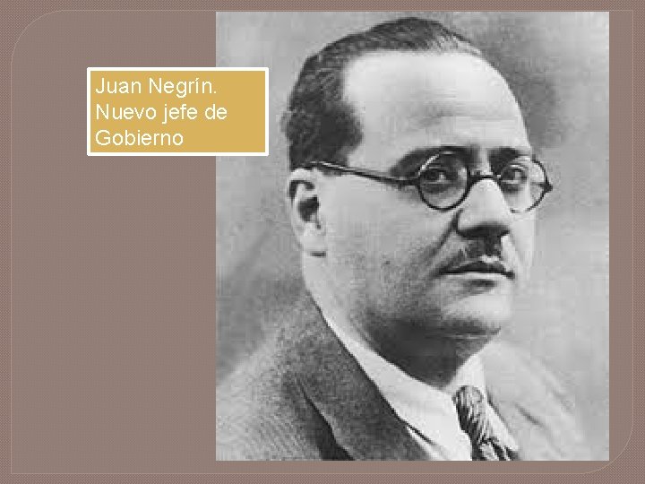 Juan Negrín. Nuevo jefe de Gobierno 