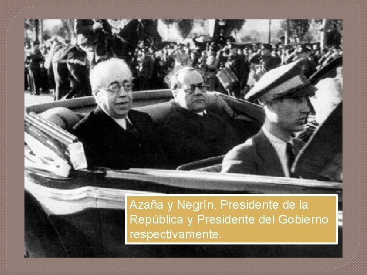 Azaña y Negrín. Presidente de la República y Presidente del Gobierno respectivamente. 