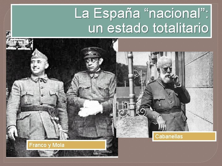 La España “nacional”: un estado totalitario Cabanellas Franco y Mola 