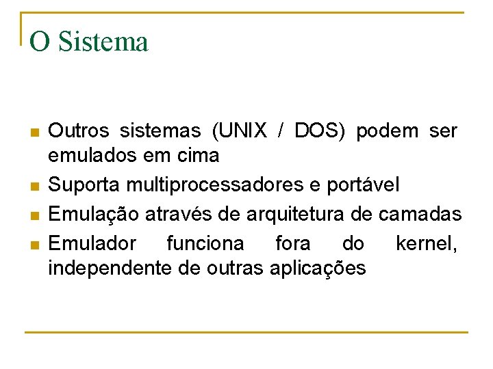O Sistema n n Outros sistemas (UNIX / DOS) podem ser emulados em cima