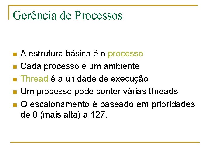 Gerência de Processos n n n A estrutura básica é o processo Cada processo