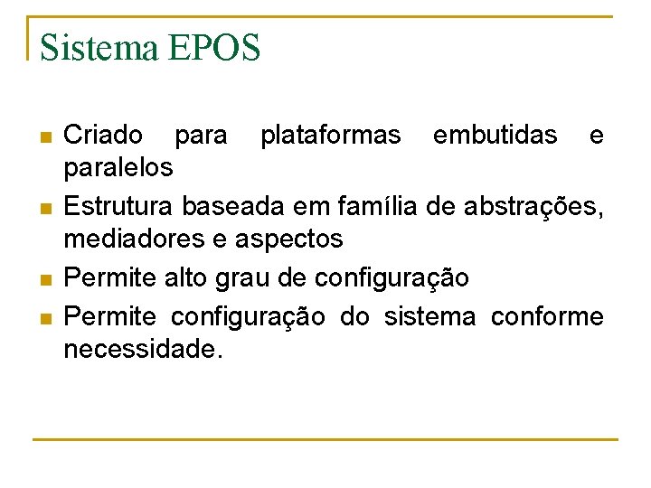 Sistema EPOS n n Criado para plataformas embutidas e paralelos Estrutura baseada em família