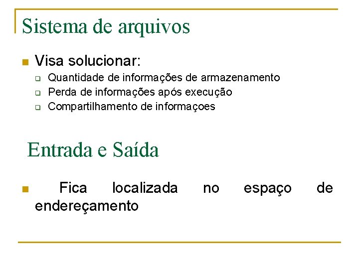 Sistema de arquivos n Visa solucionar: q q q Quantidade de informações de armazenamento