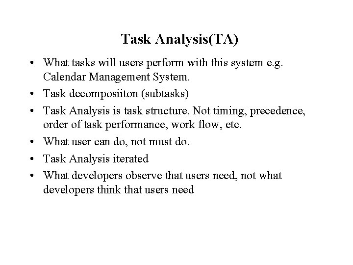 Task Analysis(TA) • What tasks will users perform with this system e. g. Calendar