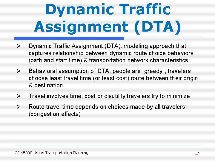 Dynamic Traffic Assignment (DTA) Ø Dynamic Traffic Assignment (DTA): modeling approach that captures relationship