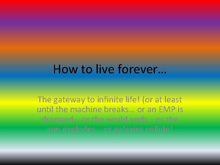 How to live forever… The gateway to infinite life! (or at least until the