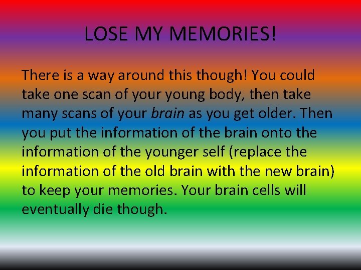 LOSE MY MEMORIES! There is a way around this though! You could take one