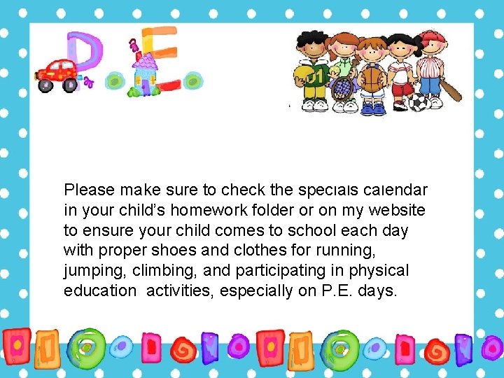 Please make sure to check the specials calendar in your child’s homework folder or