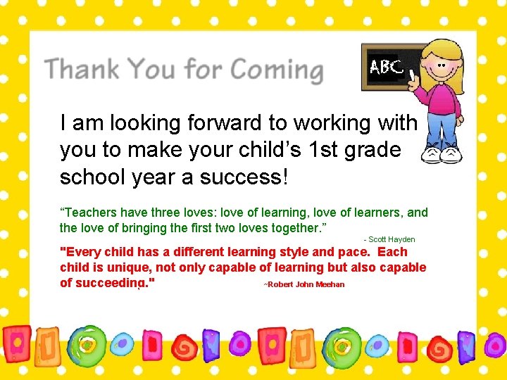 I am looking forward to working with you to make your child’s 1 st