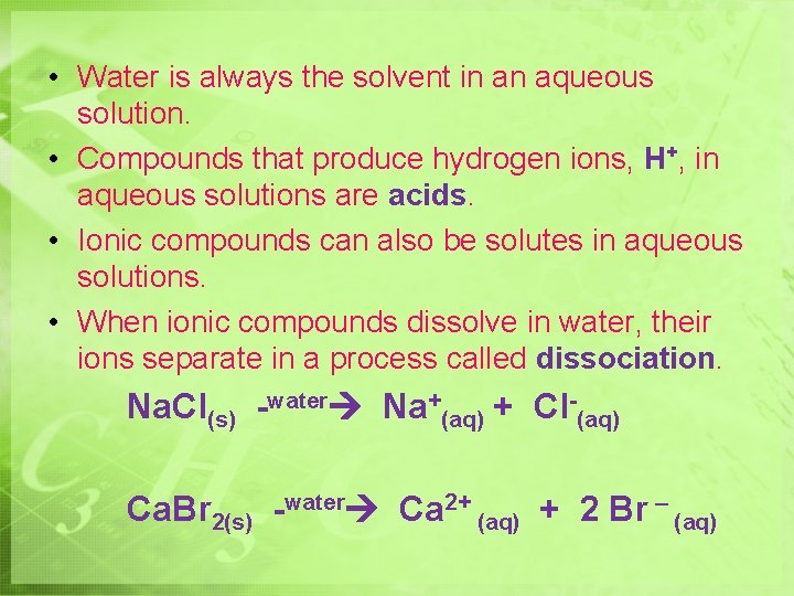  • Water is always the solvent in an aqueous solution. • Compounds that