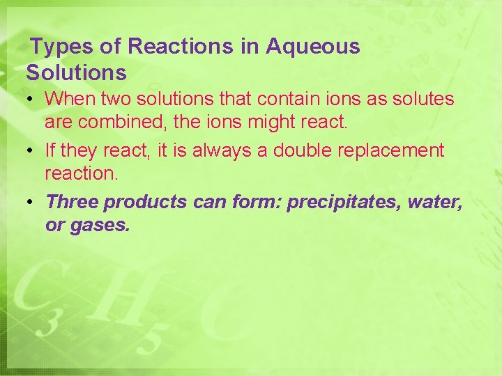 Types of Reactions in Aqueous Solutions • When two solutions that contain ions as