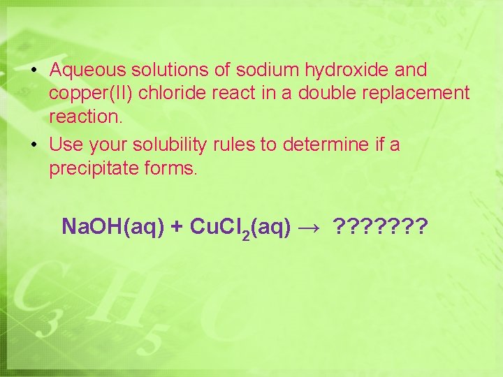  • Aqueous solutions of sodium hydroxide and copper(II) chloride react in a double