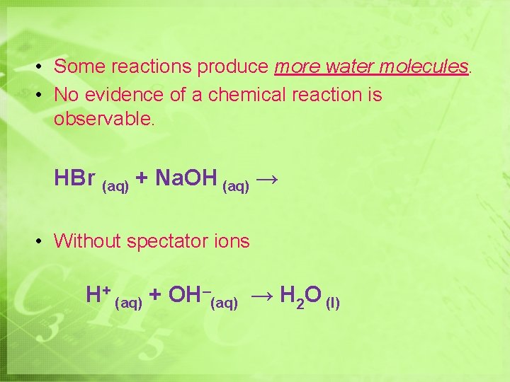 • Some reactions produce more water molecules. • No evidence of a chemical