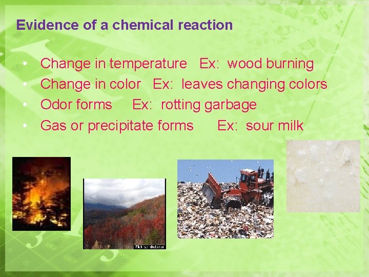 Evidence of a chemical reaction • • Change in temperature Ex: wood burning Change