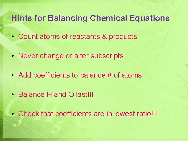 Hints for Balancing Chemical Equations • Count atoms of reactants & products • Never