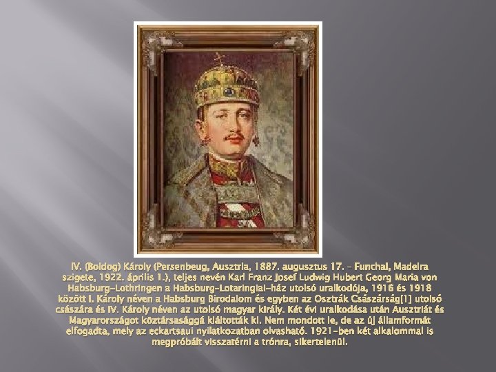 IV. (Boldog) Károly (Persenbeug, Ausztria, 1887. augusztus 17. – Funchal, Madeira szigete, 1922. április