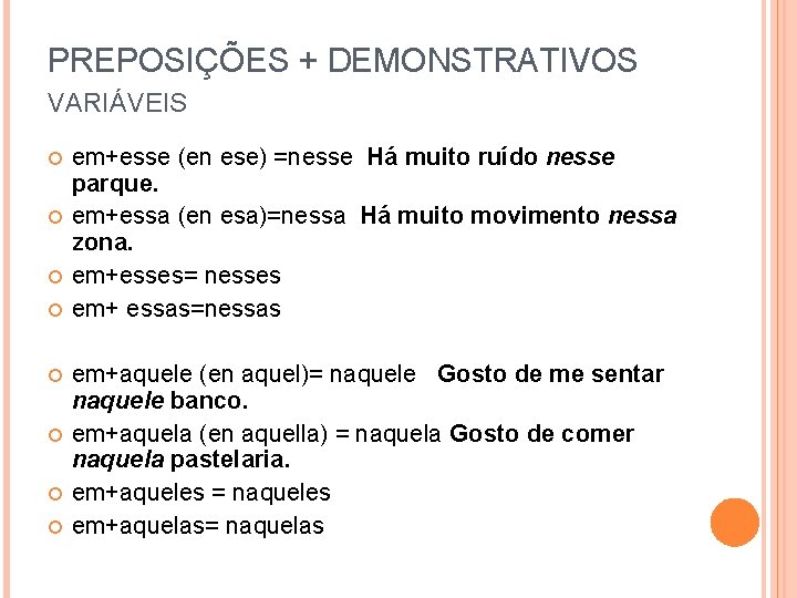 PREPOSIÇÕES + DEMONSTRATIVOS VARIÁVEIS em+esse (en ese) =nesse Há muito ruído nesse parque. em+essa