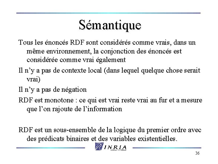 Sémantique Tous les énoncés RDF sont considérés comme vrais, dans un même environnement, la